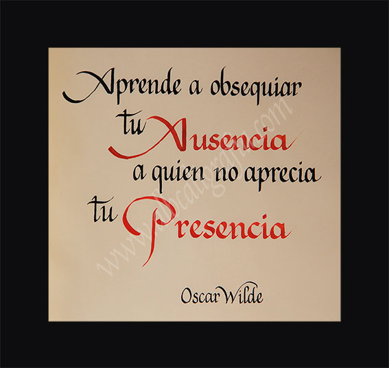 Text in calligraphy: Learn to give your absence to who does not appreciate your presence. Oscar Wilde